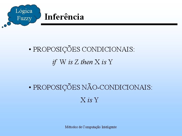 Lógica Fuzzy Inferência • PROPOSIÇÕES CONDICIONAIS: if W is Z then X is Y