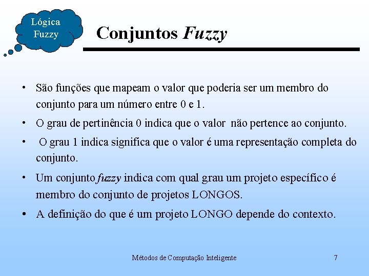 Lógica Fuzzy Conjuntos Fuzzy • São funções que mapeam o valor que poderia ser