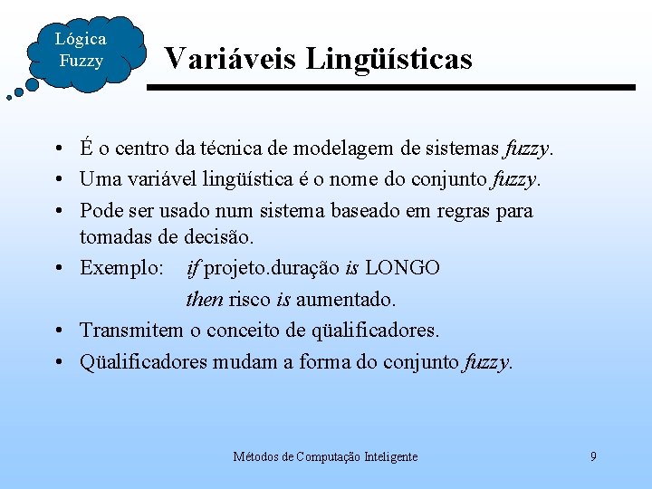 Lógica Fuzzy Variáveis Lingüísticas • É o centro da técnica de modelagem de sistemas
