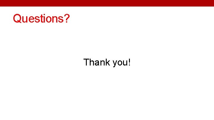 Questions? Thank you! 