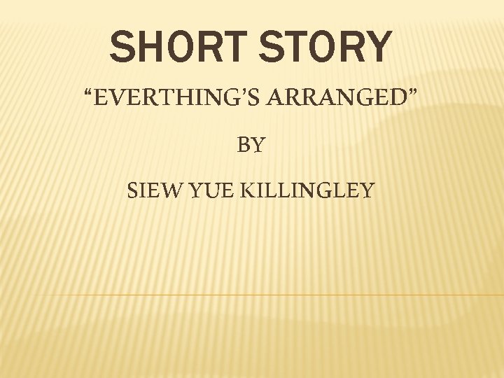 SHORT STORY “ EVERTHING’S ARRANGED” BY SIEW YUE KILLINGLEY 