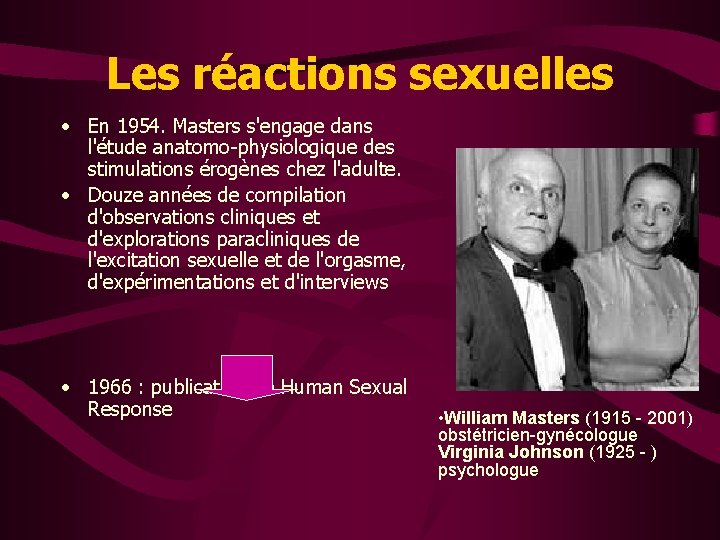 Les réactions sexuelles • En 1954. Masters s'engage dans l'étude anatomo-physiologique des stimulations érogènes