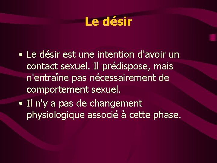 Le désir • Le désir est une intention d'avoir un contact sexuel. Il prédispose,