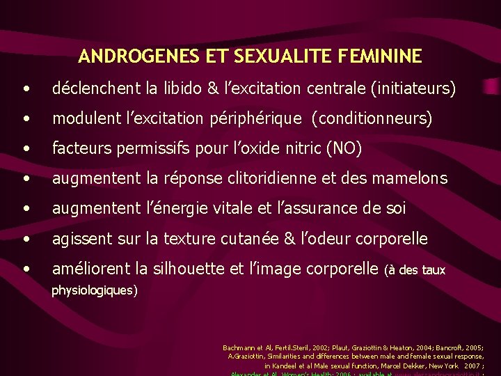 ANDROGENES ET SEXUALITE FEMININE • déclenchent la libido & l’excitation centrale (initiateurs) • modulent