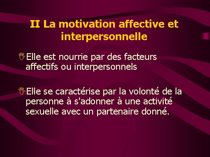II La motivation affective et interpersonnelle IElle est nourrie par des facteurs affectifs ou