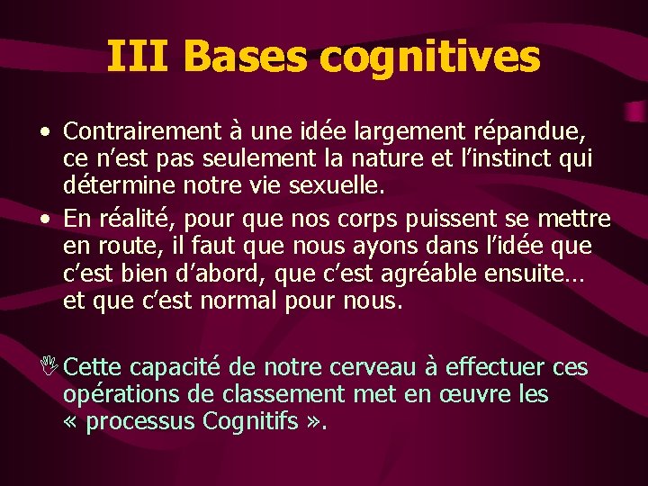 III Bases cognitives • Contrairement à une idée largement répandue, ce n’est pas seulement