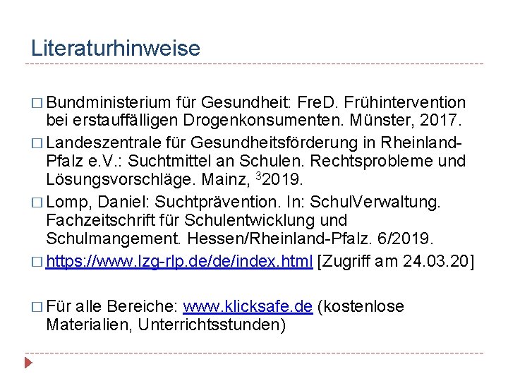Literaturhinweise � Bundministerium für Gesundheit: Fre. D. Frühintervention bei erstauffälligen Drogenkonsumenten. Münster, 2017. �