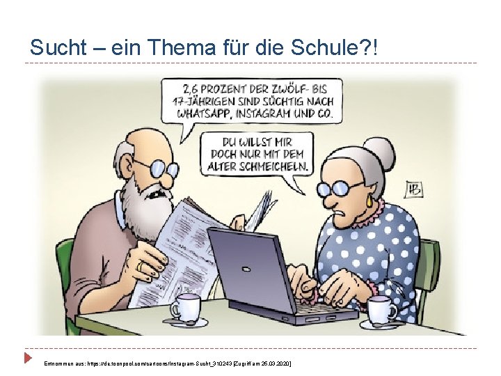 Sucht – ein Thema für die Schule? ! Entnommen aus: https: //de. toonpool. com/cartoons/Instagram-Sucht_310243