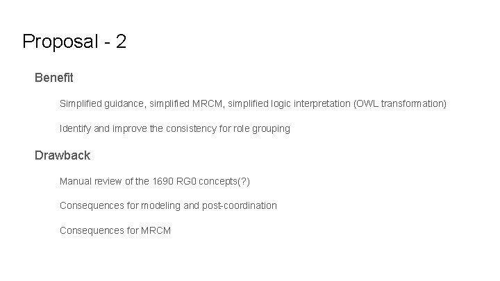 Proposal - 2 Benefit Simplified guidance, simplified MRCM, simplified logic interpretation (OWL transformation) Identify