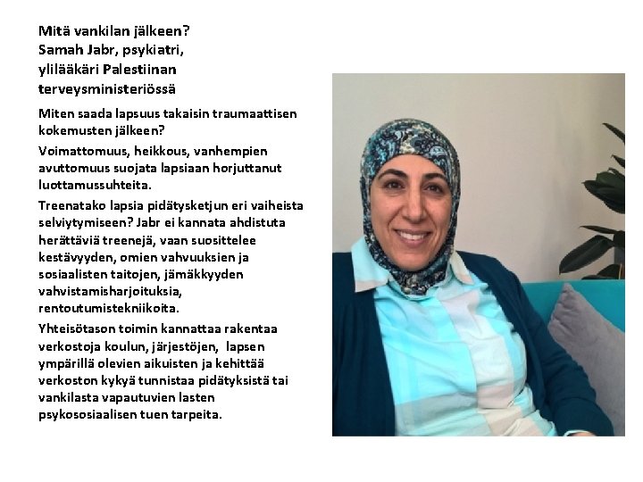 Mitä vankilan jälkeen? Samah Jabr, psykiatri, ylilääkäri Palestiinan terveysministeriössä Miten saada lapsuus takaisin traumaattisen