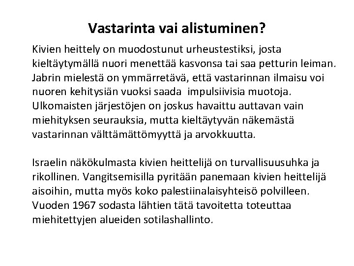 Vastarinta vai alistuminen? Kivien heittely on muodostunut urheustestiksi, josta kieltäytymällä nuori menettää kasvonsa tai