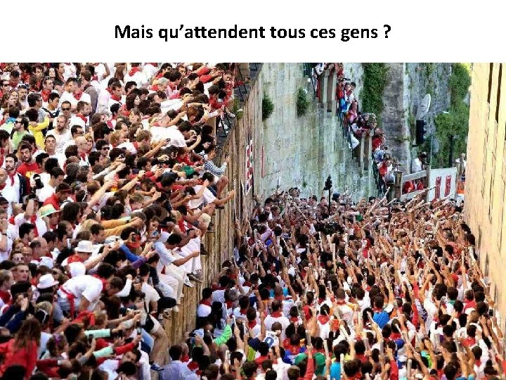 Mais qu’attendent tous ces gens ? 16 