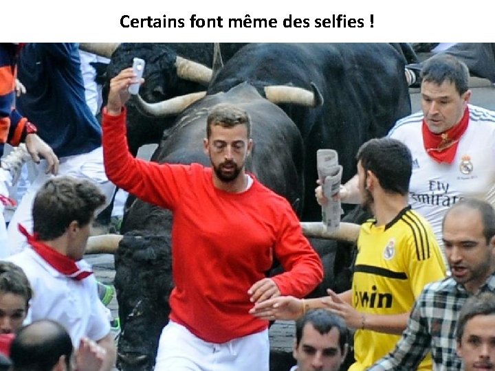 Certains font même des selfies ! 