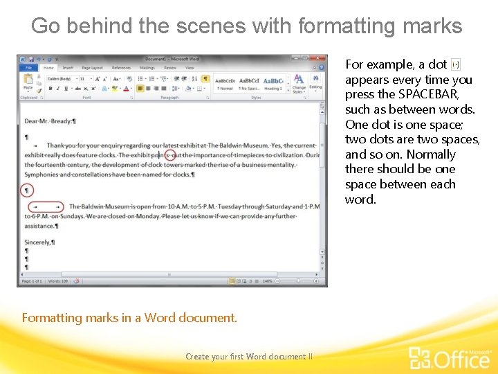 Go behind the scenes with formatting marks For example, a dot appears every time