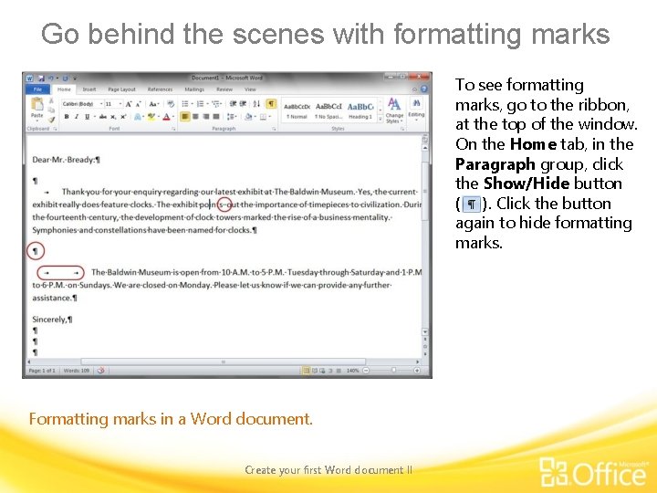 Go behind the scenes with formatting marks To see formatting marks, go to the