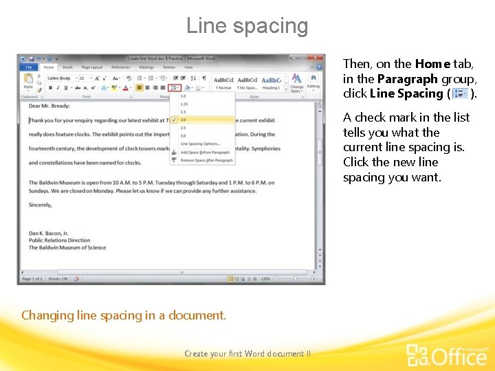 Line spacing Then, on the Home tab, in the Paragraph group, click Line Spacing