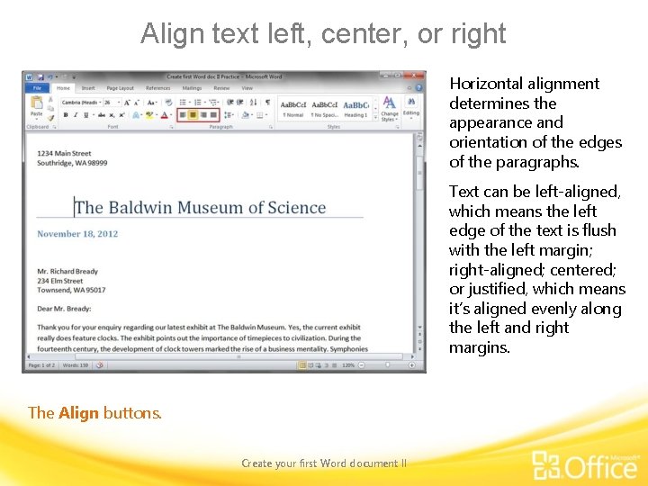Align text left, center, or right Horizontal alignment determines the appearance and orientation of