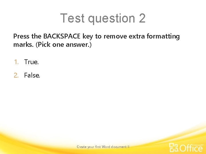 Test question 2 Press the BACKSPACE key to remove extra formatting marks. (Pick one