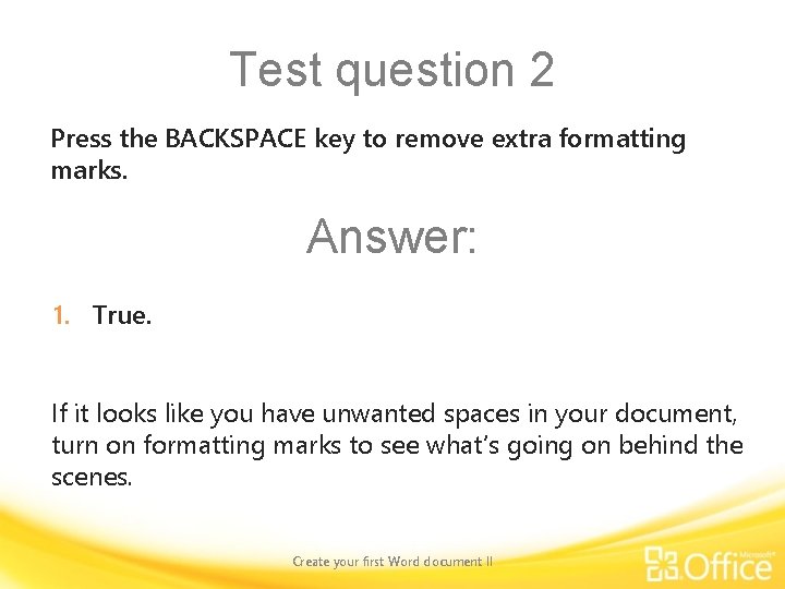 Test question 2 Press the BACKSPACE key to remove extra formatting marks. Answer: 1.