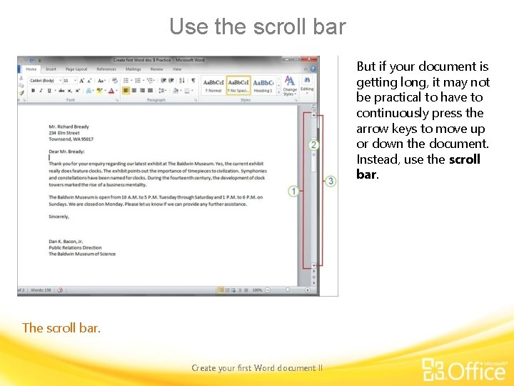 Use the scroll bar But if your document is getting long, it may not