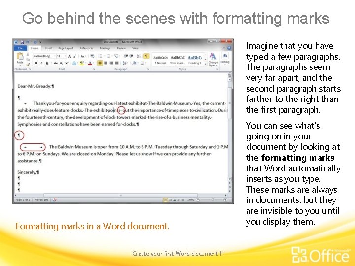 Go behind the scenes with formatting marks Imagine that you have typed a few