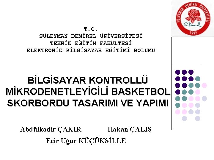 T. C. SÜLEYMAN DEMİREL ÜNİVERSİTESİ TEKNİK EĞİTİM FAKÜLTESİ ELEKTRONİK BİLGİSAYAR EĞİTİMİ BÖLÜMÜ BİLGİSAYAR KONTROLLÜ