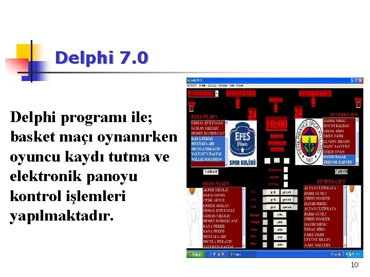 Delphi 7. 0 Delphi programı ile; basket maçı oynanırken oyuncu kaydı tutma ve elektronik