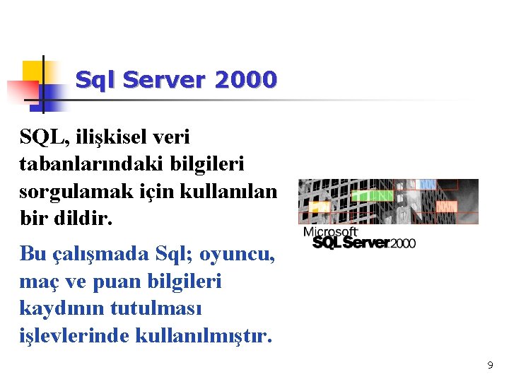 Sql Server 2000 SQL, ilişkisel veri tabanlarındaki bilgileri sorgulamak için kullanılan bir dildir. Bu