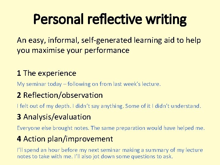 Personal reflective writing An easy, informal, self-generated learning aid to help you maximise your