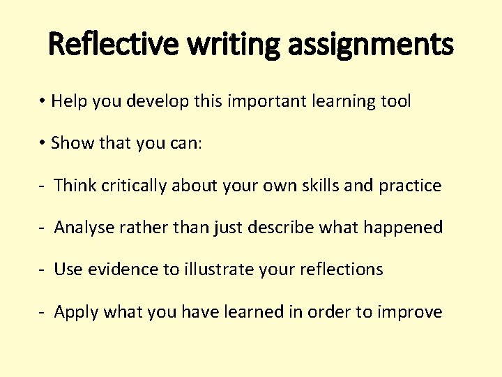 Reflective writing assignments • Help you develop this important learning tool • Show that