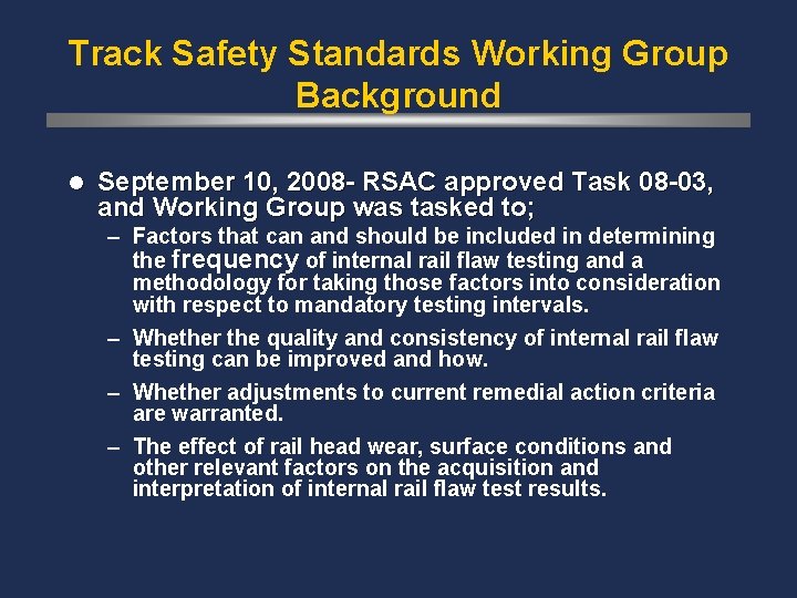 Track Safety Standards Working Group Background l September 10, 2008 - RSAC approved Task