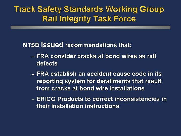 Track Safety Standards Working Group Rail Integrity Task Force NTSB issued recommendations that: –