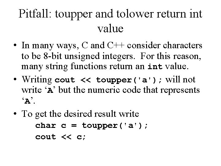 Pitfall: toupper and tolower return int value • In many ways, C and C++