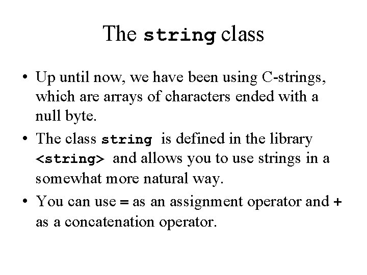 The string class • Up until now, we have been using C-strings, which are