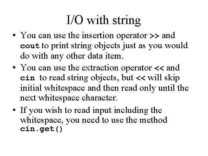 I/O with string • You can use the insertion operator >> and cout to