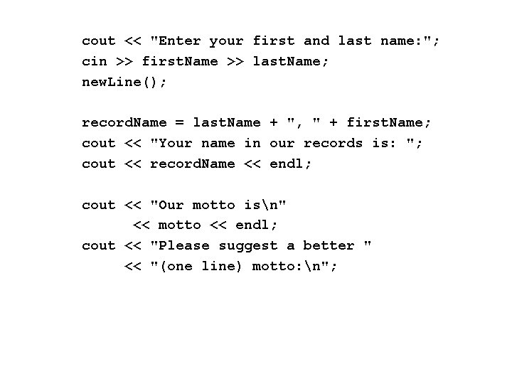 cout << "Enter your first and last name: "; cin >> first. Name >>