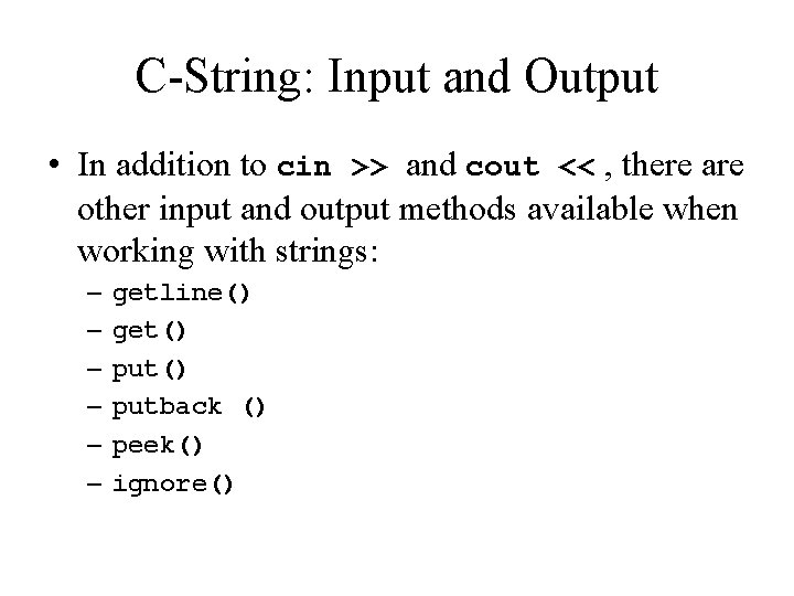 C-String: Input and Output • In addition to cin >> and cout << ,