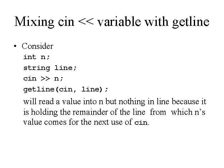 Mixing cin << variable with getline • Consider int n; string line; cin >>