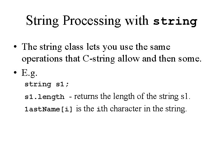 String Processing with string • The string class lets you use the same operations