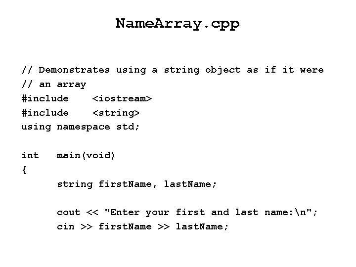 Name. Array. cpp // Demonstrates using a string object as if it were //