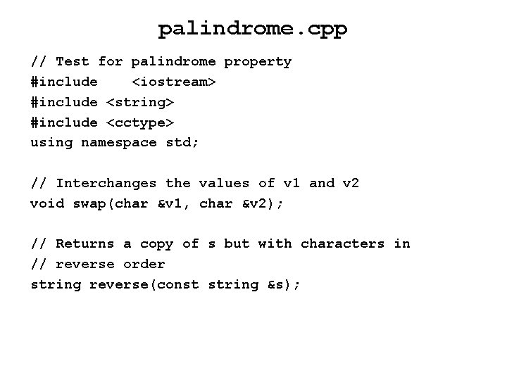 palindrome. cpp // Test for palindrome property #include <iostream> #include <string> #include <cctype> using