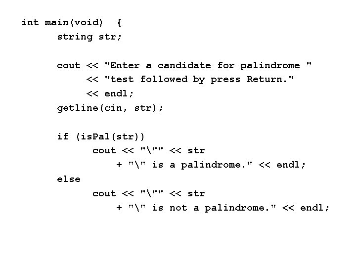 int main(void) { string str; cout << "Enter a candidate for palindrome " <<