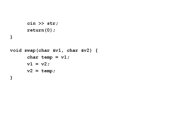 cin >> str; return(0); } void swap(char &v 1, char &v 2) { char