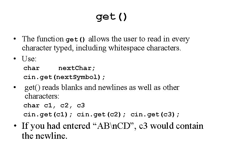 get() • The function get() allows the user to read in every character typed,