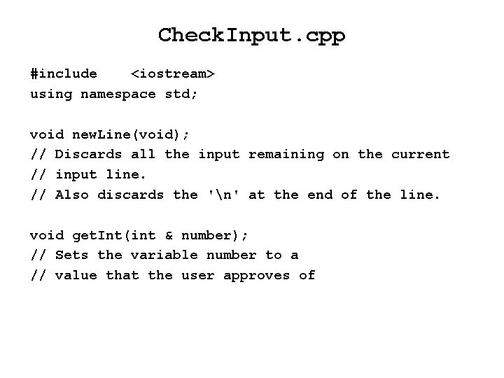 Check. Input. cpp #include <iostream> using namespace std; void new. Line(void); // Discards all