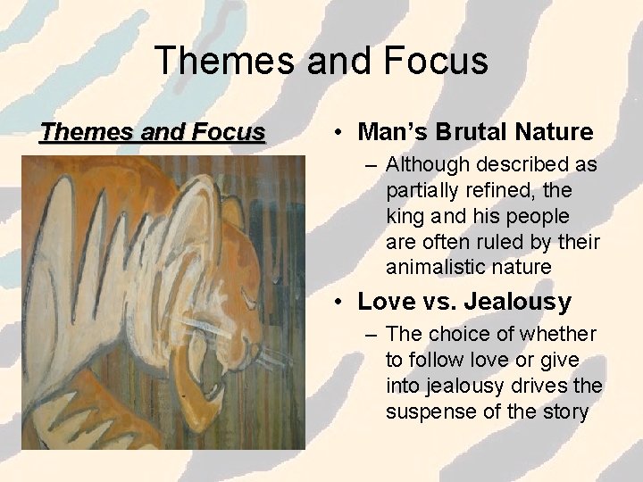 Themes and Focus • Man’s Brutal Nature – Although described as partially refined, the