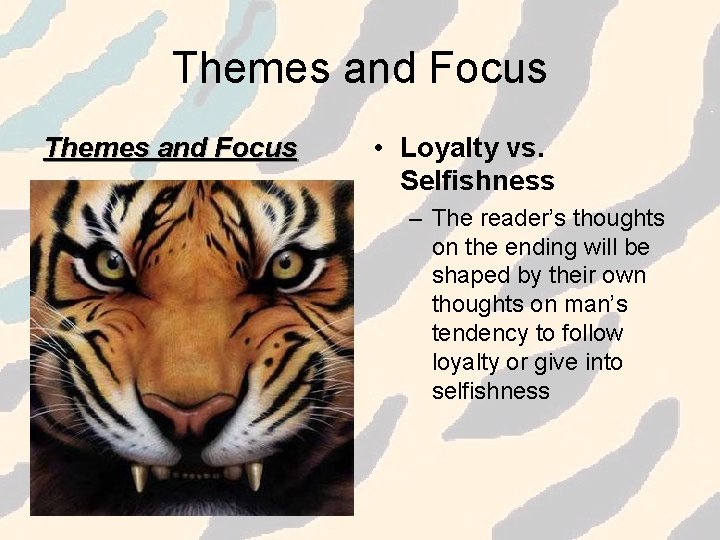 Themes and Focus • Loyalty vs. Selfishness – The reader’s thoughts on the ending