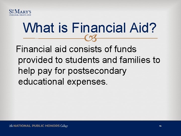 What is Financial Aid? Financial aid consists of funds provided to students and families