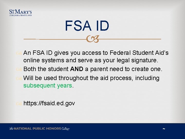 FSA ID An FSA ID gives you access to Federal Student Aid’s online systems