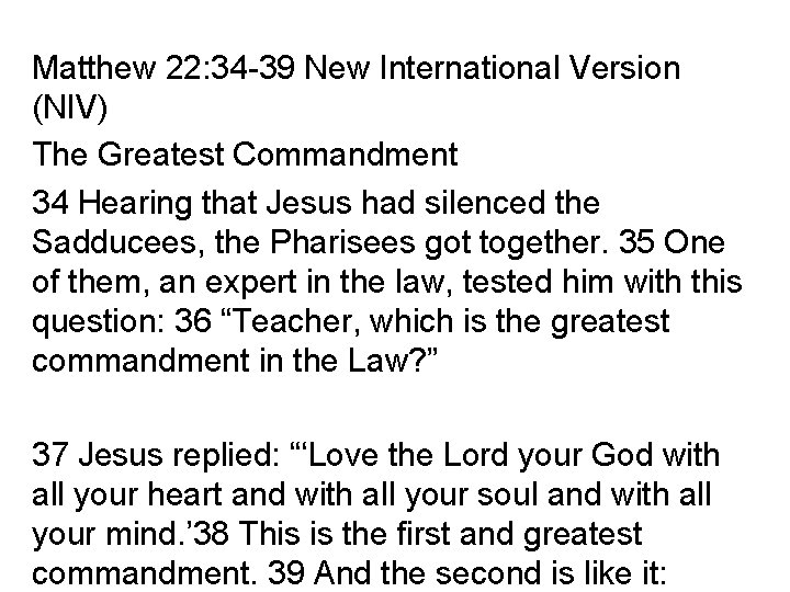 Matthew 22: 34 -39 New International Version (NIV) The Greatest Commandment 34 Hearing that